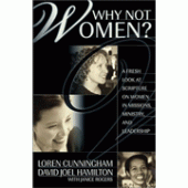 Why Not Women? A Fresh Look at Scripture on Women in Missions, Ministry, and Leadership By Loren Cunningham, David Joel Hamilton 